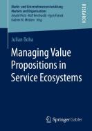 Managing Value Propositions in Service Ecosystems di Julian Boha edito da Springer Fachmedien Wiesbaden