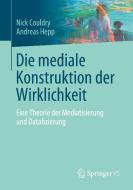 Die mediale Konstruktion der Wirklichkeit di Nick Couldry, Andreas Hepp edito da Springer-Verlag GmbH