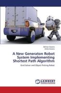 A New Generaton   Robot System Implementing   Shortest Path Algorithm di Abhinav Saxena, Ankita Saxena edito da LAP Lambert Academic Publishing