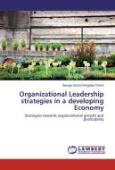 Organizational Leadership strategies in a developing Economy di George Uzoma Kingsley Chima edito da LAP Lambert Academic Publishing
