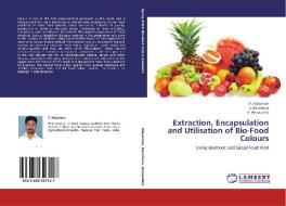 Extraction, Encapsulation and Utilisation of Bio-Food Colours di P. Adiyaman, S. Kanchana, G. Hemalatha edito da LAP Lambert Academic Publishing
