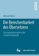 Die Berechenbarkeit des Übersetzens di Michael Tieber edito da Springer Berlin Heidelberg