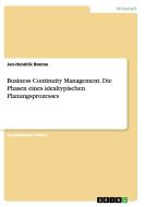 Business Continuity Management. Die Phasen eines idealtypischen Planungsprozesses di Jan-Hendrik Boerse edito da GRIN Publishing