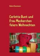Carlotta Bunt Und Frau Meckerchen Feiern Weihnachten di Helena Kaesemann edito da Books On Demand