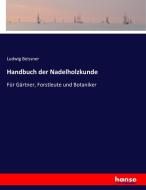 Handbuch der Nadelholzkunde di Ludwig Beissner edito da hansebooks