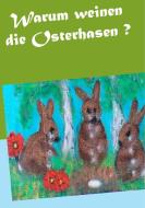 Warum weinen die Osterhasen ? di Gisela Paprotny edito da Books on Demand