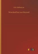 Wrecked but not Ruined di R. M. Ballantyne edito da Outlook Verlag