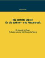 Das perfekte Exposé für die Bachelor- und Masterarbeit di Willy Schneider edito da Books on Demand