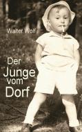 Der Junge vom Dorf di Walter Wolf edito da Books on Demand