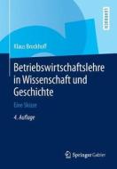 Betriebswirtschaftslehre In Wissenschaft Und Geschichte di Klaus Brockhoff edito da Gabler Verlag
