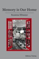 Memory Is Our Home - Loss And Remembering: Three Generations In Poland And Russia, 1917-1960s di Suzanna Eibuszyc edito da Ibidem-verlag, Jessica Haunschild U Christian Schon