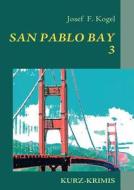 San Pablo Bay 3 di Josef F Kogel edito da Books On Demand