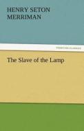 The Slave of the Lamp di Henry Seton Merriman edito da TREDITION CLASSICS