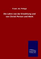 Die Lehre von der Erwählung und von Christi Person und Werk di Friedr. Ad. Philippi edito da TP Verone Publishing