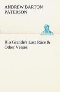 Rio Grande's Last Race & Other Verses di A. B. (Andrew Barton) Paterson edito da TREDITION CLASSICS