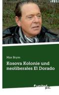 Kosova Kolonie Und Neoliberales El Dorado di Max Brym edito da Novum Publishing Gmbh