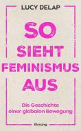 So sieht Feminismus aus di Lucy Delap edito da Blessing Karl Verlag