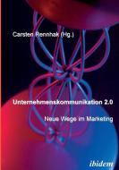 Unternehmenskommunikation 2.0 - Neue Wege im Marketing. edito da ibidem