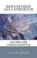 Bewusstsein ALS I-Struktur: Das Spiel Der Unendlichkeiten di Claus Janew edito da Sumari