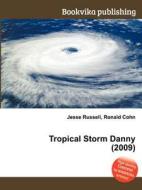 Tropical Storm Danny (2009) di Jesse Russell, Ronald Cohn edito da Book On Demand Ltd.