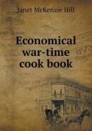 Economical War-time Cook Book di Janet McKenzie Hill edito da Book On Demand Ltd.