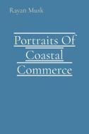 Portraits Of Coastal Commerce di Rayan Musk edito da Noble Publishing