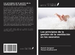 Los principios de la gestión de la ventilación en los neonatos di Razieh Sangsari, Marjan Kouhnavard edito da Ediciones Nuestro Conocimiento