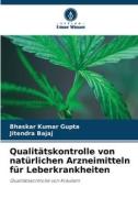 Qualitätskontrolle von natürlichen Arzneimitteln für Leberkrankheiten di Bhaskar Kumar Gupta, Jitendra Bajaj edito da Verlag Unser Wissen