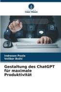 Gestaltung des ChatGPT für maximale Produktivität di Indrasen Poola, Velibor Bo¿i¿ edito da Verlag Unser Wissen