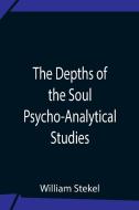 The Depths Of The Soul Psycho-Analytical Studies di William Stekel edito da Alpha Editions