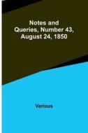 Notes and Queries, Number 43, August 24, 1850 di Various edito da Alpha Editions
