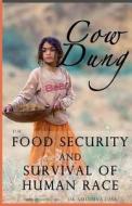 Cow Dung for Food Security and Survival of Human Race di Sahadeva Dasa, Dr Sahadeva Dasa edito da Soul Science University Press