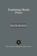 Explaining Metals Prices di Paul W. Macavoy edito da Springer Netherlands
