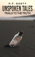 UNSPOKEN TALES TRAILS TO THE TRUTH di H.F. DANTY edito da AUSTIN MACAULEY PUBLISHERS UAE