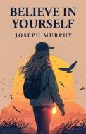 Believe in Yourself di Joseph Murphy edito da Lushena Books