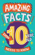 Amazing Facts Every 10 Year Old Needs to Know di Clive Gifford edito da HARPERCOLLINS