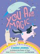You Are Magic: A Guided Journal to Unlock the Power of Your Inner Unicorn, Llamacorn, and Narwhal di Tracey West edito da HARPER FESTIVAL