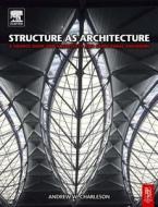 Structure as Architecture: A Source Book for Architects and Structural Engineers di Andrew Charleson edito da Architectural Press