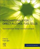 Nanomaterials for Direct Alcohol Fuel Cells: Characterization, Design, and Electrocatalysis edito da ELSEVIER