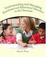 Understanding and Managing Emotional and Behavior Disorders in the Classroom di Grad L. Flick edito da Pearson Education