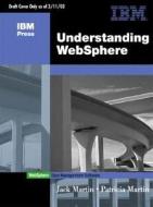 Understanding IBM WebSphere di Jack Martin, Patricia Martin edito da Pearson Education (US)