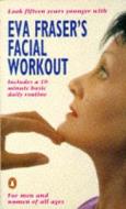Eva Fraser's Facial Workout di Eva Fraser edito da Penguin Books Ltd