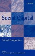 Social Capital: Critical Perspectives di Stephen Baron edito da OXFORD UNIV PR