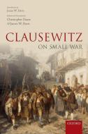 Clausewitz on Small War di Christopher Daase edito da OXFORD UNIV PR