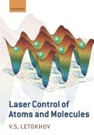 Laser Control of Atoms and Molecules di Vladilen Stepanovich Letokhov edito da OUP Oxford