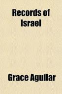 Records Of Israel di Grace Aguilar edito da General Books Llc