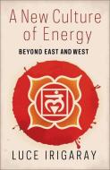 A New Culture Of Energy di Luce Irigaray edito da Columbia University Press