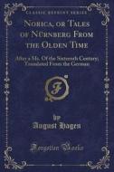 Norica, Or Tales Of Nurnberg From The Olden Time di August Hagen edito da Forgotten Books