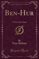 Ben-Hur: A Tale of the Christ (Classic Reprint) di Lew Wallace edito da Forgotten Books