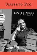 How to Write a Thesis di Umberto Eco edito da The MIT Press
